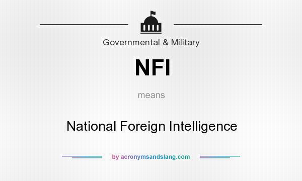 What does NFI mean? It stands for National Foreign Intelligence