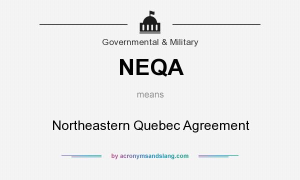 What does NEQA mean? It stands for Northeastern Quebec Agreement