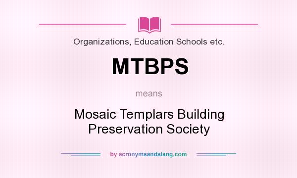 What does MTBPS mean? It stands for Mosaic Templars Building Preservation Society