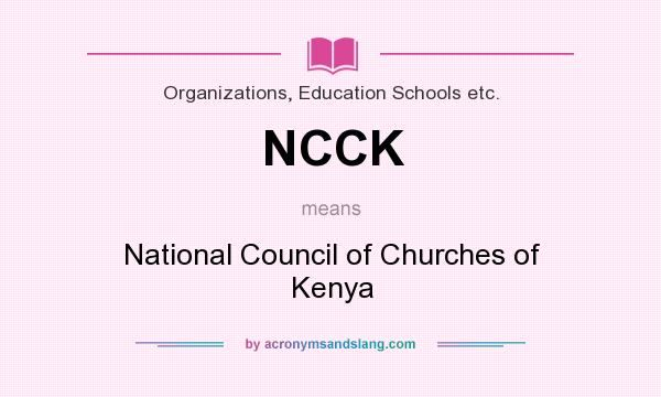 What does NCCK mean? It stands for National Council of Churches of Kenya