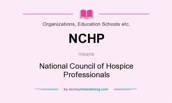 What does NCHP mean? It stands for National Council of Hospice Professionals