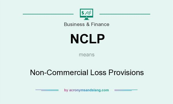 What does NCLP mean? It stands for Non-Commercial Loss Provisions