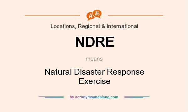 What does NDRE mean? It stands for Natural Disaster Response Exercise