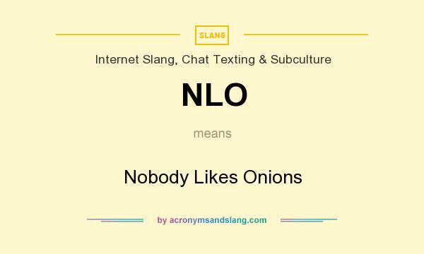 What does NLO mean? It stands for Nobody Likes Onions
