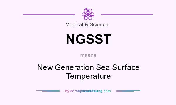 What does NGSST mean? It stands for New Generation Sea Surface Temperature