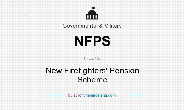 What does NFPS mean? It stands for New Firefighters` Pension Scheme