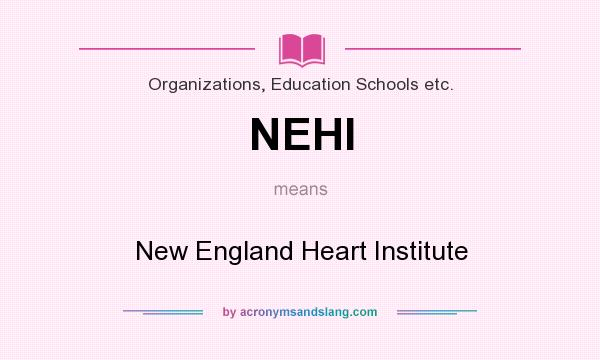 What does NEHI mean? It stands for New England Heart Institute