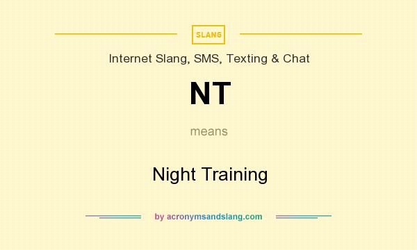 What does NT mean? It stands for Night Training