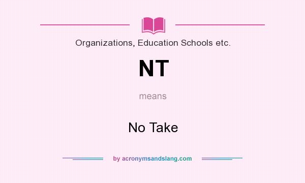 What does NT mean? It stands for No Take