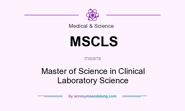 What does MSCLS mean? It stands for Master of Science in Clinical Laboratory Science