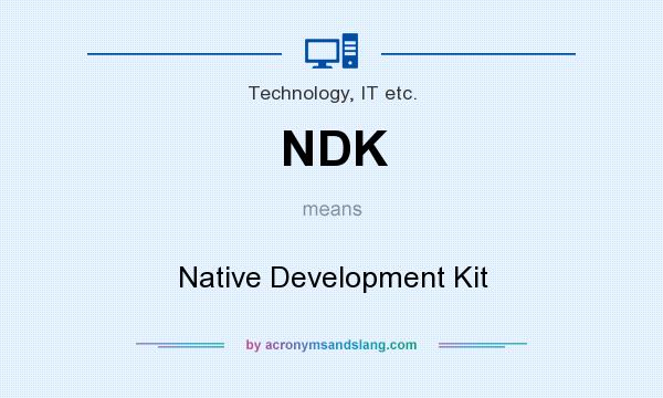 What does NDK mean? It stands for Native Development Kit