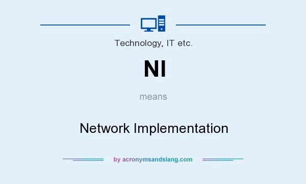 What does NI mean? It stands for Network Implementation