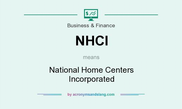What does NHCI mean? It stands for National Home Centers Incorporated