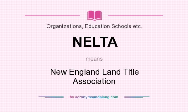 What does NELTA mean? It stands for New England Land Title Association