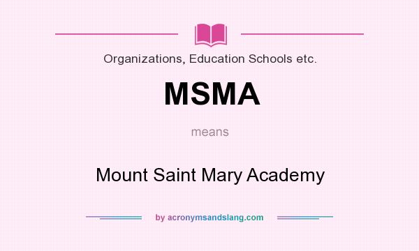 What does MSMA mean? It stands for Mount Saint Mary Academy