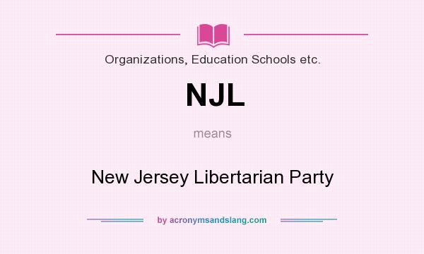What does NJL mean? It stands for New Jersey Libertarian Party