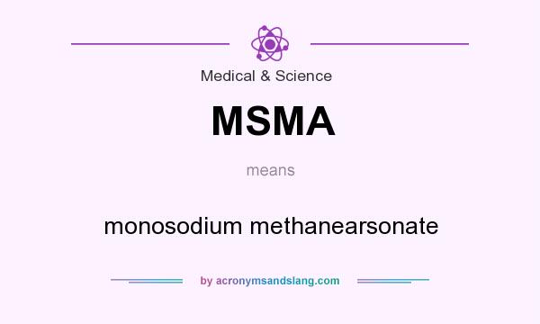 What does MSMA mean? It stands for monosodium methanearsonate