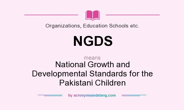What does NGDS mean? It stands for National Growth and Developmental Standards for the Pakistani Children