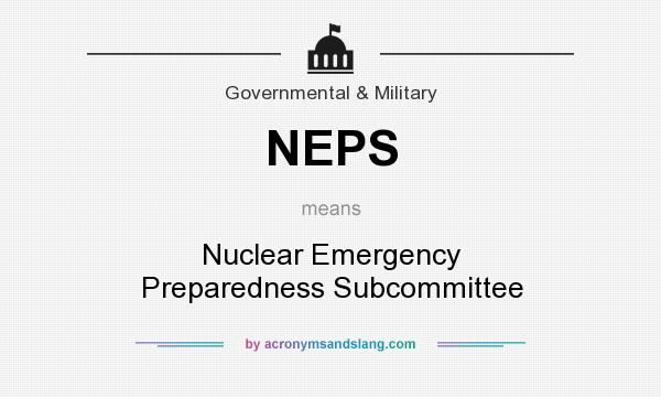 What does NEPS mean? It stands for Nuclear Emergency Preparedness Subcommittee