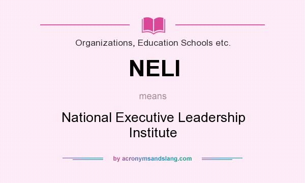 What does NELI mean? It stands for National Executive Leadership Institute