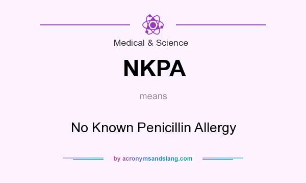 What does NKPA mean? It stands for No Known Penicillin Allergy