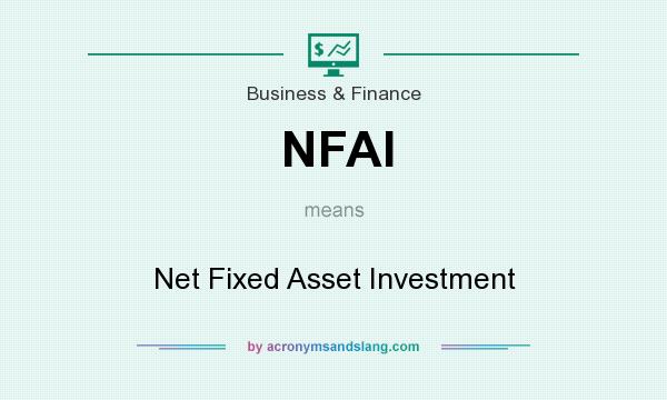 What does NFAI mean? It stands for Net Fixed Asset Investment
