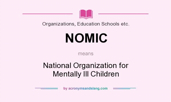 What does NOMIC mean? It stands for National Organization for Mentally Ill Children