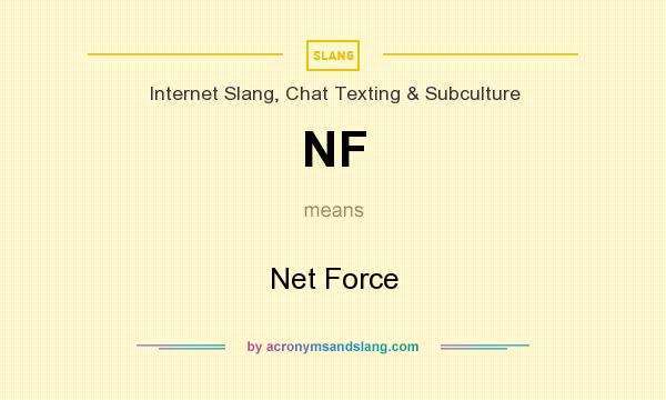 What does NF mean? It stands for Net Force
