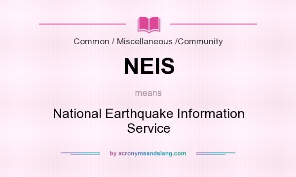 What does NEIS mean? It stands for National Earthquake Information Service