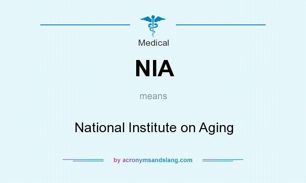 What does NIA mean? It stands for National Institute on Aging