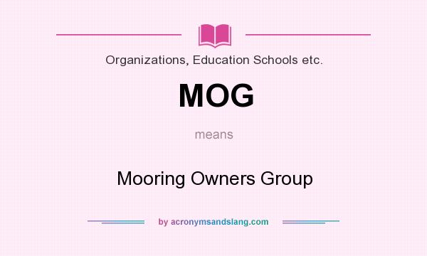 What does MOG mean? It stands for Mooring Owners Group