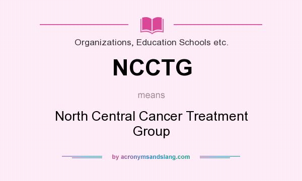 What does NCCTG mean? It stands for North Central Cancer Treatment Group