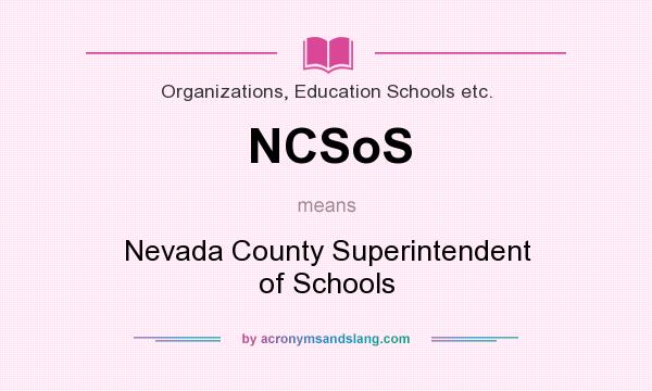 What does NCSoS mean? It stands for Nevada County Superintendent of Schools