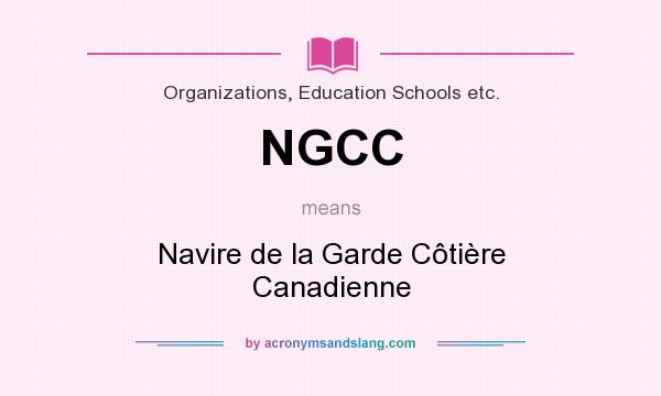 What does NGCC mean? It stands for Navire de la Garde Côtière Canadienne