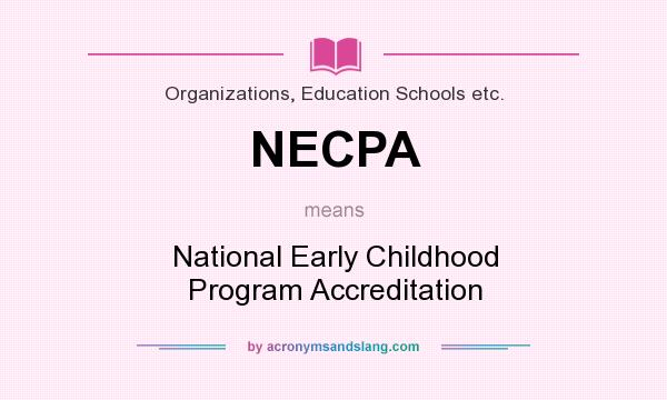 What does NECPA mean? It stands for National Early Childhood Program Accreditation