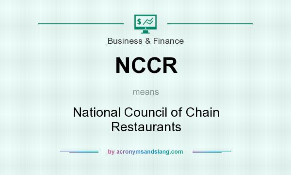 What does NCCR mean? It stands for National Council of Chain Restaurants