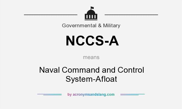 What does NCCS-A mean? It stands for Naval Command and Control System-Afloat