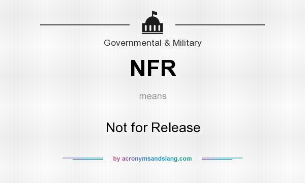 What does NFR mean? It stands for Not for Release