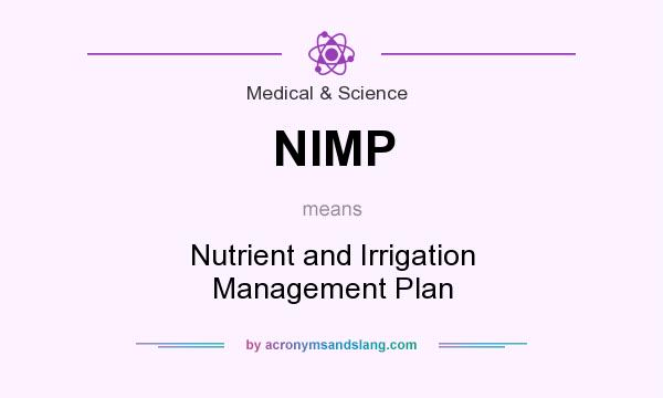 What does NIMP mean? It stands for Nutrient and Irrigation Management Plan