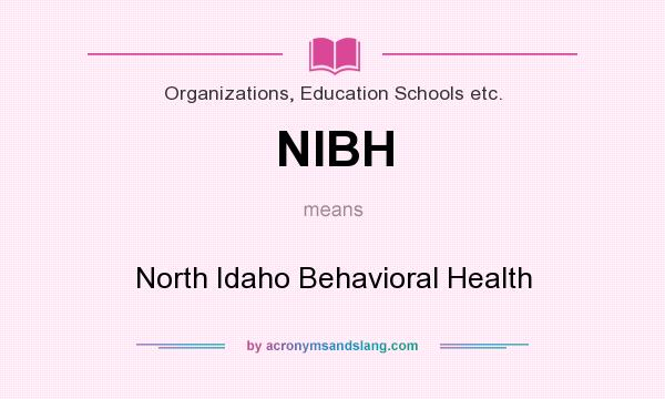 What does NIBH mean? It stands for North Idaho Behavioral Health