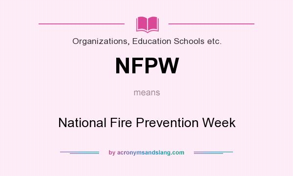 What does NFPW mean? It stands for National Fire Prevention Week