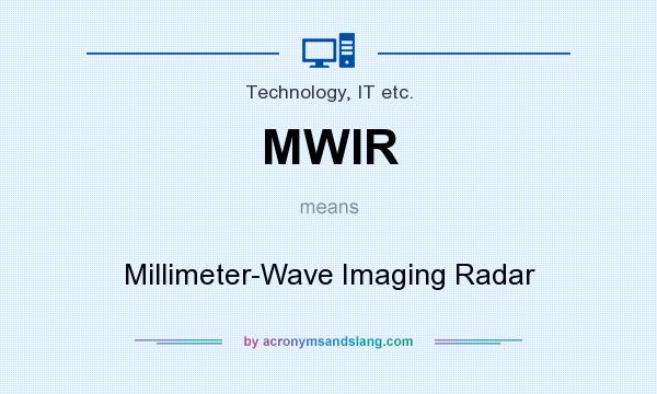 What does MWIR mean? It stands for Millimeter-Wave Imaging Radar