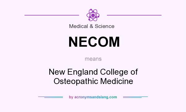 What does NECOM mean? It stands for New England College of Osteopathic Medicine