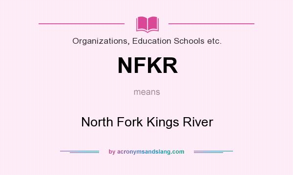 What does NFKR mean? It stands for North Fork Kings River
