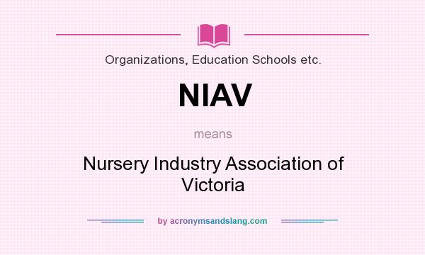 What does NIAV mean? It stands for Nursery Industry Association of Victoria