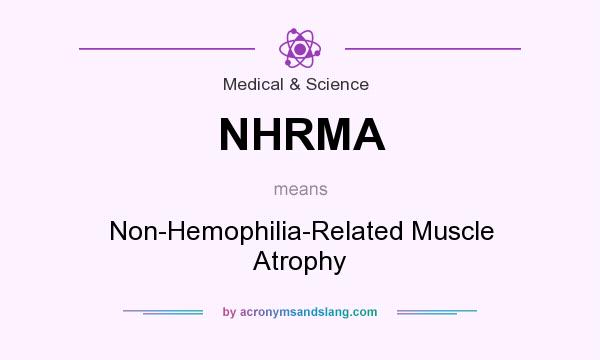 What does NHRMA mean? It stands for Non-Hemophilia-Related Muscle Atrophy