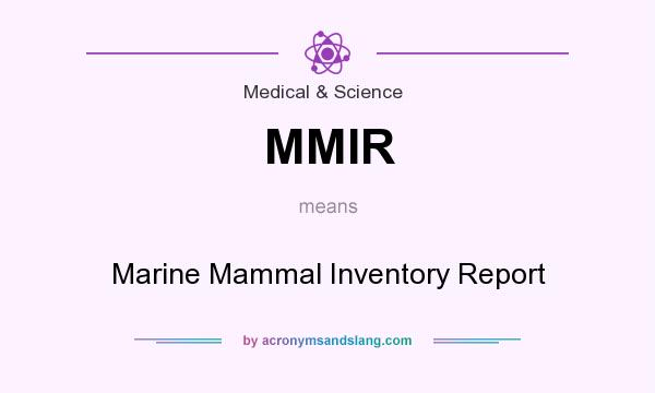 What does MMIR mean? It stands for Marine Mammal Inventory Report