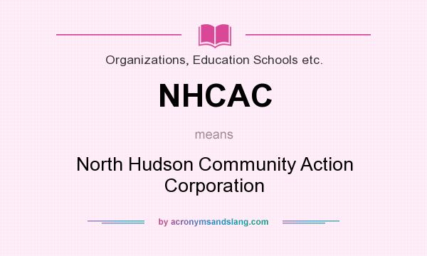 What does NHCAC mean? It stands for North Hudson Community Action Corporation
