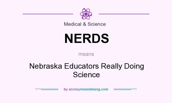 What does NERDS mean? It stands for Nebraska Educators Really Doing Science