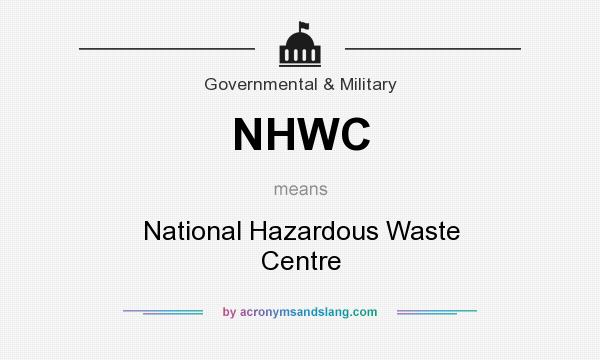 What does NHWC mean? It stands for National Hazardous Waste Centre